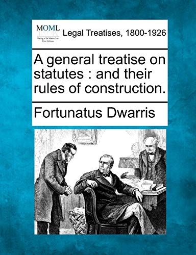 9781240054916: A general treatise on statutes: and their rules of construction.