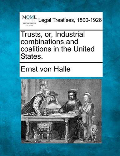 Imagen de archivo de Trusts, Or, Industrial Combinations and Coalitions in the United States. a la venta por Lucky's Textbooks