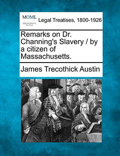 Imagen de archivo de Remarks on Dr. Channing's Slavery / By a Citizen of Massachusetts. a la venta por Lucky's Textbooks