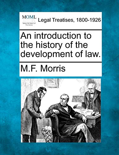 An Introduction to the History of the Development of Law. (9781240062065) by Morris, M F