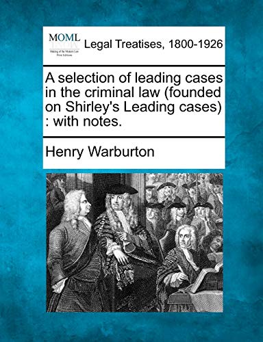 Stock image for A Selection of Leading Cases in the Criminal Law (Founded on Shirley's Leading Cases): With Notes. for sale by Lucky's Textbooks