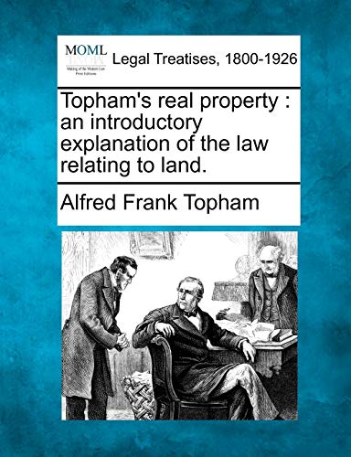 Stock image for Topham's Real Property: An Introductory Explanation of the Law Relating to Land. for sale by Lucky's Textbooks
