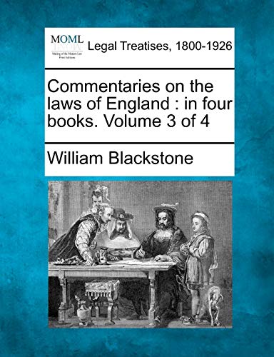 Commentaries on the Laws of England: In Four Books. Volume 3 of 4 (9781240068876) by Blackstone 1723-1780, Sir William