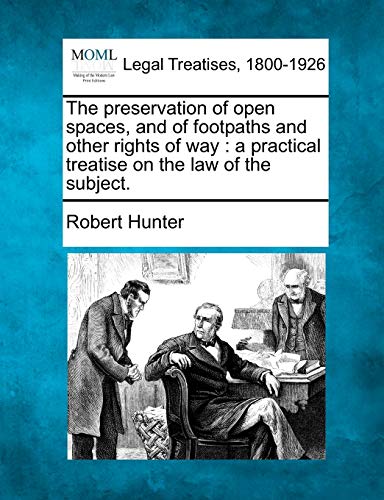 Stock image for The preservation of open spaces, and of footpaths and other rights of way a practical treatise on the law of the subject for sale by PBShop.store US