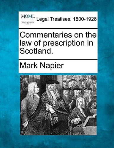 Commentaries on the Law of Prescription in Scotland. (9781240070824) by Napier, Mark