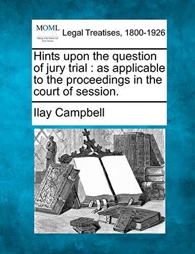 Stock image for Hints Upon the Question of Jury Trial: As Applicable to the Proceedings in the Court of Session. for sale by Lucky's Textbooks