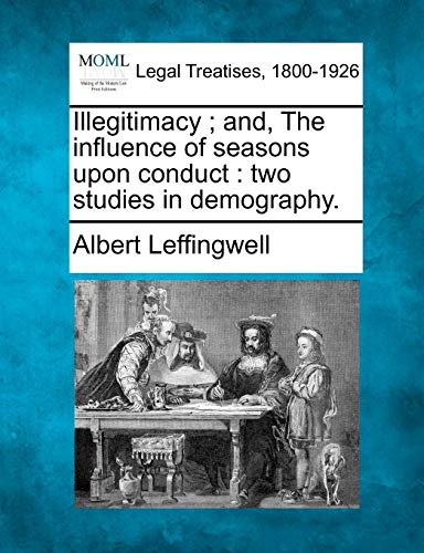 Imagen de archivo de Illegitimacy; And, the Influence of Seasons Upon Conduct: Two Studies in Demography. a la venta por Lucky's Textbooks