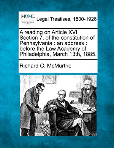 Stock image for A reading on Article XVI, Section 7, of the constitution of Pennsylvania: an address : before the Law Academy of Philadelphia, March 13th, 1885. for sale by Ebooksweb