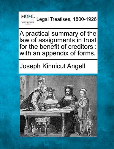 9781240074198: A practical summary of the law of assignments in trust for the benefit of creditors: with an appendix of forms.