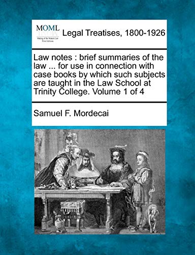 Imagen de archivo de Law Notes: Brief Summaries of the Law . for Use in Connection with Case Books by Which Such Subjects Are Taught in the Law School at Trinity College. Volume 1 of 4 a la venta por Lucky's Textbooks