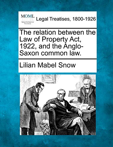 Imagen de archivo de The Relation Between the Law of Property Act, 1922, and the Anglo-Saxon Common Law. a la venta por Lucky's Textbooks