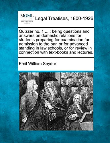 Quizzer no 1 being questions and answers on domestic relations for students preparing for examination for admission to the bar, or for advanced in connection with textbooks and lectures - Emil William Snyder