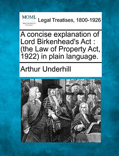 Stock image for A Concise Explanation of Lord Birkenhead's ACT: The Law of Property ACT, 1922 in Plain Language. for sale by Lucky's Textbooks