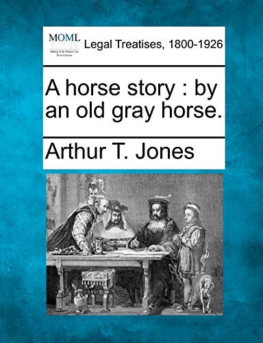 Stock image for A Horse Story: By an Old Gray Horse. for sale by Lucky's Textbooks