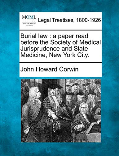 Stock image for Burial Law: A Paper Read Before the Society of Medical Jurisprudence and State Medicine, New York City. for sale by Lucky's Textbooks