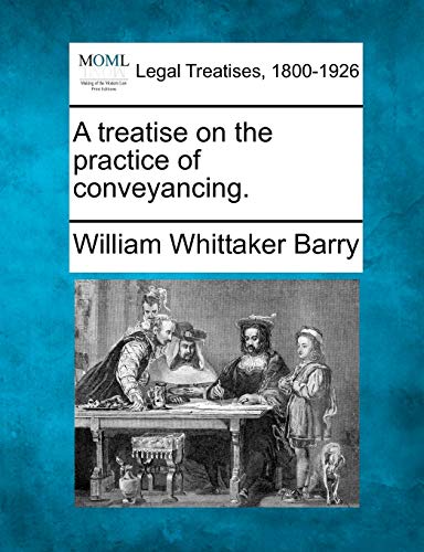 Stock image for A treatise on the practice of conveyancing. for sale by Lucky's Textbooks