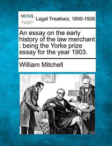 Stock image for An Essay on the Early History of the Law Merchant: Being the Yorke Prize Essay for the Year 1903. for sale by Lucky's Textbooks