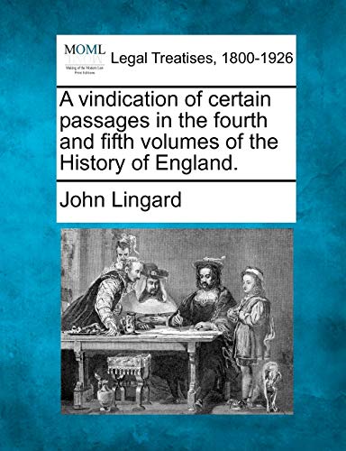 A Vindication of Certain Passages in the Fourth and Fifth Volumes of the History of England. (9781240084449) by Lingard, John