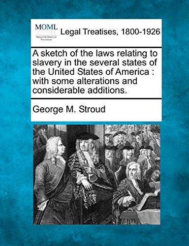 Imagen de archivo de A Sketch of the Laws Relating to Slavery in the Several States of the United States of America: With Some Alterations and Considerable Additions. a la venta por Lucky's Textbooks