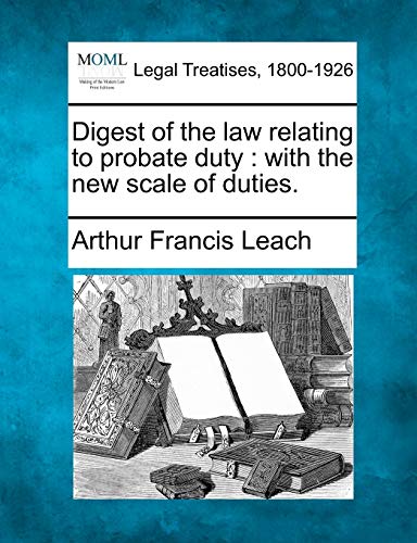 Stock image for Digest of the Law Relating to Probate Duty: With the New Scale of Duties. for sale by Lucky's Textbooks