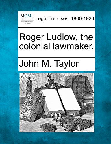 9781240090068: Roger Ludlow, the colonial lawmaker.