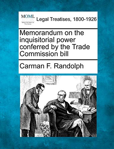 Stock image for Memorandum on the Inquisitorial Power Conferred by the Trade Commission Bill for sale by Lucky's Textbooks