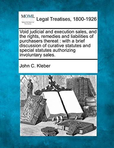 Stock image for Void Judicial and Execution Sales, and the Rights, Remedies and Liabilities of Purchasers Thereat: With a Brief Discussion of Curative Statutes and Special Statutes Authorizing Involuntary Sales. for sale by Lucky's Textbooks
