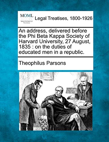 Stock image for An Address, Delivered Before the Phi Beta Kappa Society of Harvard University, 27 August, 1835: On the Duties of Educated Men in a Republic. for sale by Lucky's Textbooks