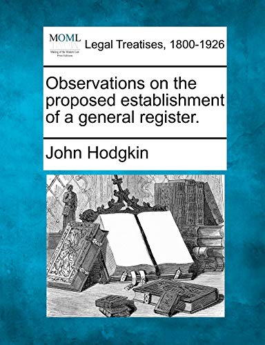 Observations on the Proposed Establishment of a General Register. (9781240097524) by Hodgkin, John