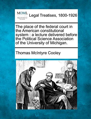 Beispielbild fr The Place of the Federal Court in the American Constitutional System: A Lecture Delivered Before the Political Science Association of the University of Michigan. zum Verkauf von Lucky's Textbooks