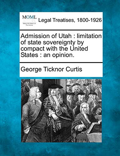 Imagen de archivo de Admission of Utah: Limitation of State Sovereignty by Compact with the United States: An Opinion. a la venta por Lucky's Textbooks