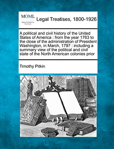 Beispielbild fr A political and civil history of the United States of America: from the year 1763 to the close of the administration of President Washington, in . state of the North American colonies prior zum Verkauf von Lucky's Textbooks
