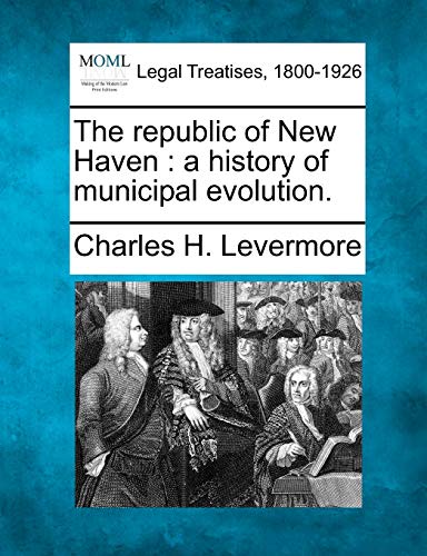 Beispielbild fr The Republic of New Haven: A History of Municipal Evolution. zum Verkauf von Lucky's Textbooks