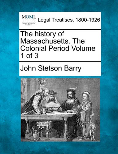 Stock image for The history of Massachusetts. The Colonial Period Volume 1 of 3 for sale by Lucky's Textbooks