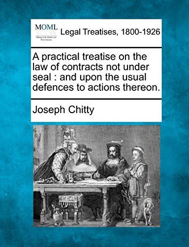 9781240103027: A practical treatise on the law of contracts not under seal: and upon the usual defences to actions thereon.