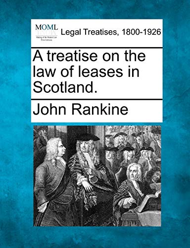 A treatise on the law of leases in Scotland. (9781240103539) by Rankine, John