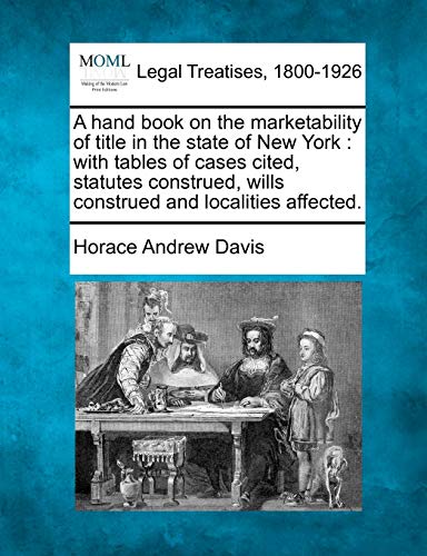 Imagen de archivo de A hand book on the marketability of title in the state of New York: with tables of cases cited, statutes construed, wills construed and localities affected. a la venta por Lucky's Textbooks