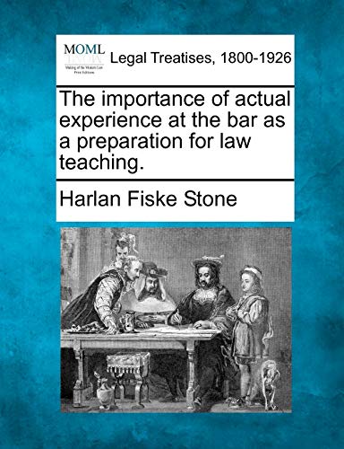 Imagen de archivo de The Importance of Actual Experience at the Bar as a Preparation for Law Teaching. a la venta por Lucky's Textbooks