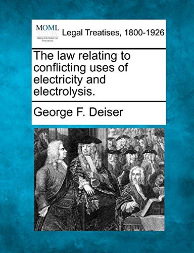 9781240113439: The Law Relating to Conflicting Uses of Electricity and Electrolysis.