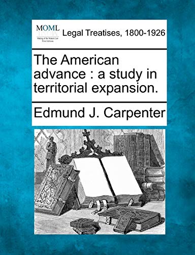 Imagen de archivo de The American Advance: A Study in Territorial Expansion. a la venta por Lucky's Textbooks