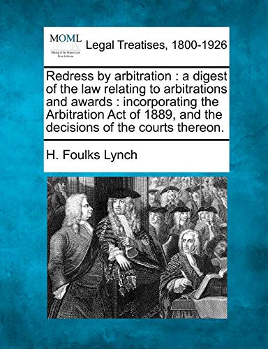 Beispielbild fr Redress by arbitration a digest of the law relating to arbitrations and awards incorporating the Arbitration Act of 1889, and the decisions of the courts thereon zum Verkauf von PBShop.store US