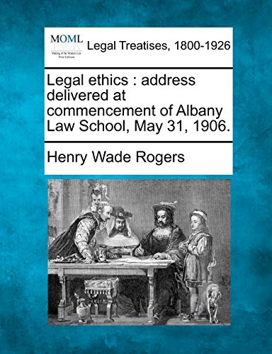 Beispielbild fr Legal Ethics: Address Delivered at Commencement of Albany Law School, May 31, 1906. zum Verkauf von Lucky's Textbooks