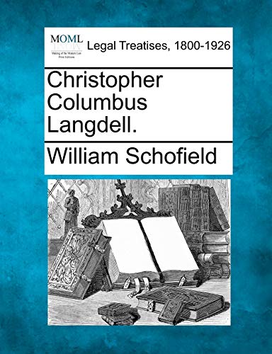 Christopher Columbus Langdell. (9781240118137) by Schofield, William