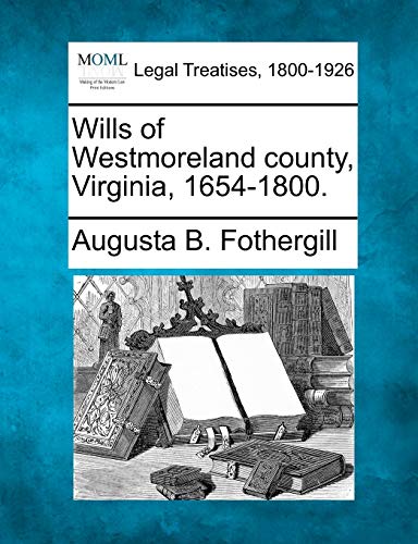 Stock image for Wills of Westmoreland County, Virginia, 1654-1800. for sale by Lucky's Textbooks
