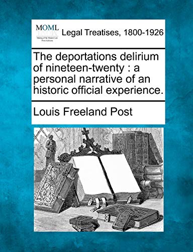 Beispielbild fr The Deportations Delirium of Nineteen-Twenty: A Personal Narrative of an Historic Official Experience. zum Verkauf von Lucky's Textbooks