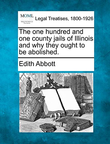 Beispielbild fr The One Hundred and One County Jails of Illinois and Why They Ought to Be Abolished. zum Verkauf von Lucky's Textbooks