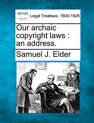 Stock image for Our Archaic Copyright Laws: An Address. for sale by Lucky's Textbooks