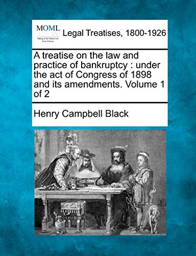 Stock image for A treatise on the law and practice of bankruptcy: under the act of Congress of 1898 and its amendments. Volume 1 of 2 for sale by Lucky's Textbooks