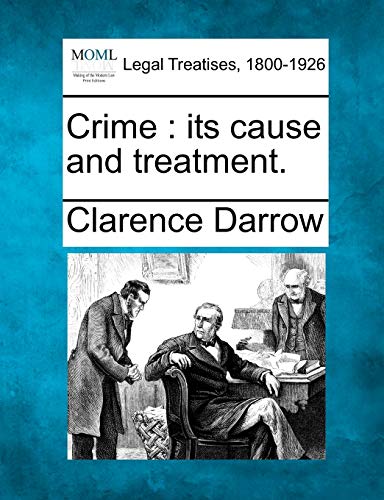 Crime: Its Cause and Treatment. (9781240121922) by Darrow, Clarence