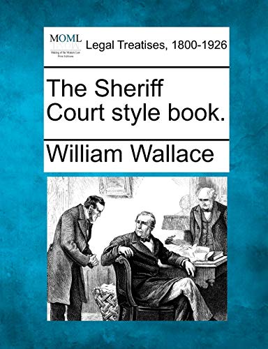 The Sheriff Court style book. (9781240123742) by Wallace, Professor Of International Relations William